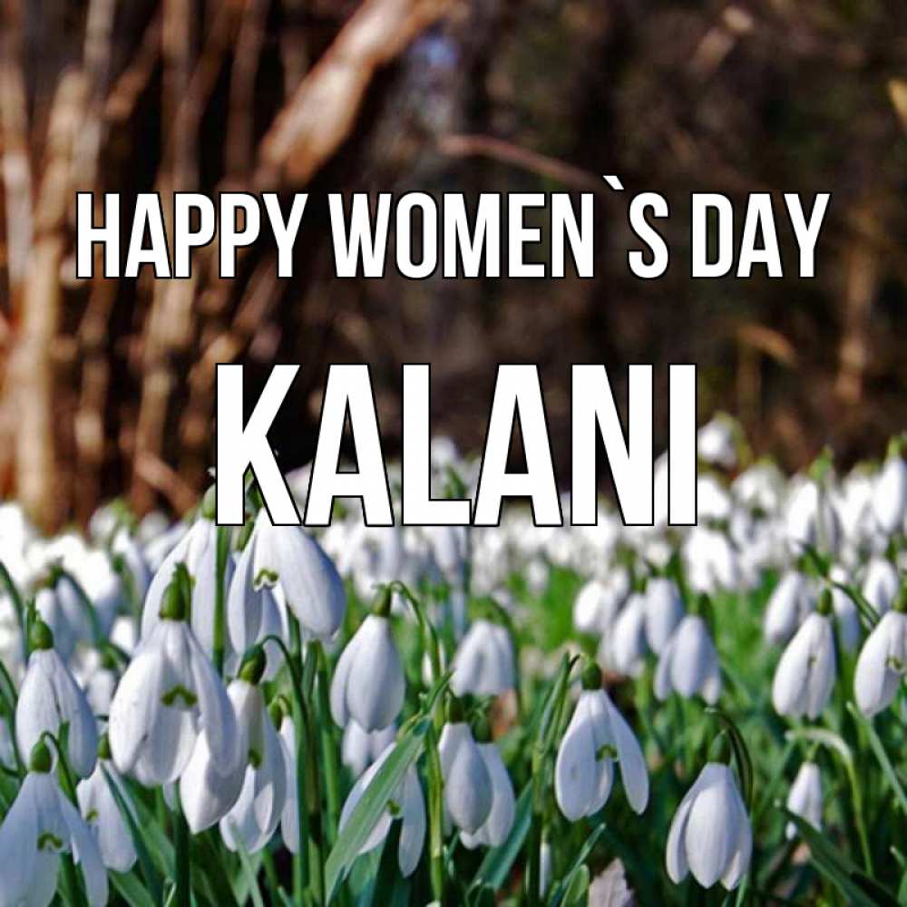 Greetings card с именем, Kalani happy women`s day с подснежниками 1 Greetings with text for free download 